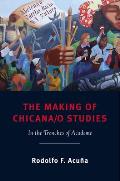 The Making of Chicana/o Studies: In the Trenches of Academe