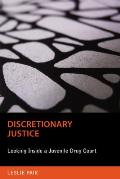 Discretionary Justice: Looking Inside a Juvenile Drug Court