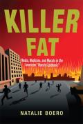 Killer Fat: Media, Medicine, and Morals in the American Obesity Epidemic