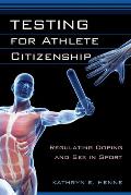 Testing for Athlete Citizenship: Regulating Doping and Sex in Sport