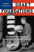 Shaky Foundations: The Politics-Patronage-Social Science Nexus in Cold War America