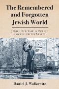 The Remembered and Forgotten Jewish World: Jewish Heritage in Europe and the United States