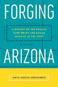 Forging Arizona: A History of the Peralta Land Grant and Racial Identity in the West