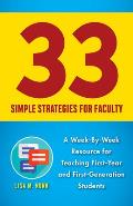 33 Simple Strategies for Faculty: A Week-By-Week Resource for Teaching First-Year and First-Generation Students