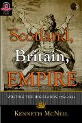 Scotland Britain Empire: Writing the Highlands, 1760-1860