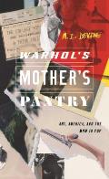 Warhol's Mother's Pantry: Art, America, and the Mom in Pop