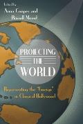 Projecting the World: Representing the Foreign in Classical Hollywood