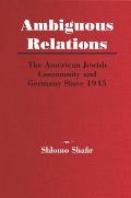 Ambiguous Relations: The American Jewish Community and Germany Since 1945