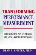 Transforming Performance Measurement Rethinking the Way We Measure & Drive Organizational Success