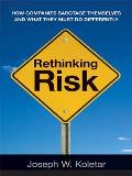 Rethinking Risk How Companies Sabotage Themselves & What They Must Do Differently