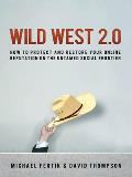 Wild West 2.0 How to Protect & Restore Your Online Reputation on the Untamed Social Frontier