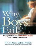 Why Boys Fail Saving Our Sons from an Educational System Thats Leaving Them Behind