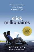 Click Millionaires Work Less Live More with an Internet Business You Love