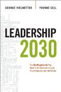 Leadership 2030 The Six Megatrends You Need to Understand to Lead Your Company Into the Future