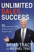 Unlimited Sales Success 12 Simple Steps for Selling More Than You Ever Thought Possible