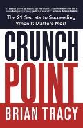 Crunch Point: The Secret to Succeeding When It Matters Most