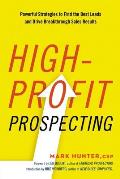 High Profit Prospecting Powerful Strategies to Find the Best Leads & Drive Breakthrough Sales Results