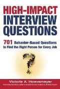 High Impact Interview Questions 701 Behavior Based Questions to Find the Right Person for Every Job