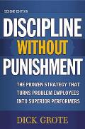 Discipline Without Punishment The Proven Strategy That Turns Problem Employees Into Superior Performers