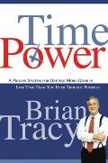 Time Power A Proven System for Getting More Done in Less Time Than You Ever Thought Possible