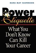 Power Etiquette: What You Don't Know Can Kill Your Career