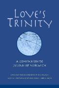 Love's Trinity: A Companion to Julian of Norwich; Long Text with a Commentary