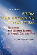 From the Beginning to Baptism: Scientific and Sacred Stories of Water, Oil, and Fire