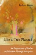 Like a Tree Planted: An Exploration of the Psalms and Parables Through Metaphor