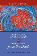 Resurrection of the Flesh or Resurrection from the Dead: Implications for Theology
