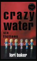 Crazy Water: Six Fictions