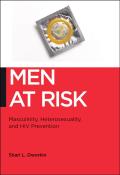 Men at Risk: Masculinity, Heterosexuality and HIV Prevention
