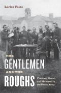 The Gentlemen and the Roughs: Manhood, Honor, and Violence in the Union Army