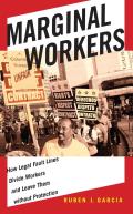 Marginal Workers: How Legal Fault Lines Divide Workers and Leave Them Without Protection
