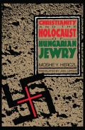 Christianity & the Holocaust of Hungarian Jewry