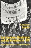 East German Dissidents and the Revolution of 1989: Social Movement in a Leninist Regime