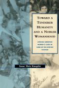 Toward a Tenderer Humanity and a Nobler Womanhood: African American Women's Clubs in Turn-Of-The-Century Chicago