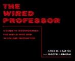 The Wired Professor: A Guide to Incorporating the World Wide Web in College Instruction