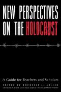 New Perspectives on the Holocaust: A Guide for Teachers and Scholars