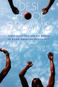 Desi Hoop Dreams Pickup Basketball & The Making Of Asian American Masculinity