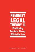 Feminist Legal Theory, Volume 2: Positioning Feminist Theory Within the Law