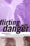 Flirting with Danger Young Womens Reflections on Sexuality & Domination