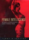 Female Intelligence: Women and Espionage in the First World War