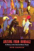 Arising from Bondage: A History of the Indo-Caribbean People