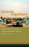 Intimate Migrations: Gender, Family, and Illegality Among Transnational Mexicans