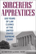 Sorcerers' Apprentices: 100 Years of Law Clerks at the United States Supreme Court