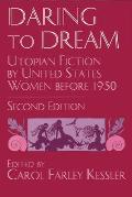 Daring to Dream: Utopian Fiction by United States Women Before 1950, Second Edition