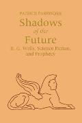 Shadows of the Future: H. G. Wells, Science Fiction, and Prophecy