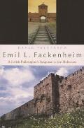 Emil L. Fackenheim: A Jewish Philosopher's Response to the Holocaust
