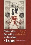 Modernity, Sexuality, and Ideology in Iran: The Life and Legacy of a Popular Female Artist