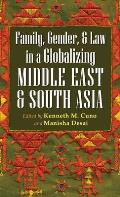 Family, Gender, and Law in a Globalizing Middle East and South Asia